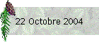 22 Octobre 2004